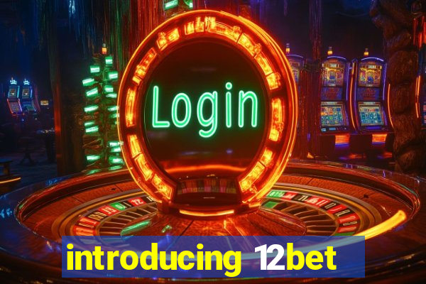 introducing 12bet